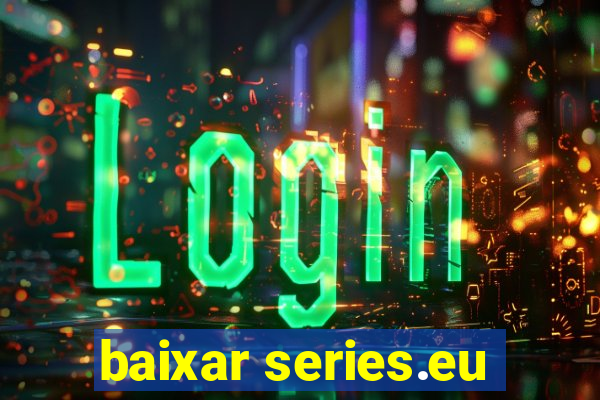 baixar series.eu